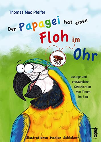 Der Papagei hat einen Floh im Ohr: Lustige und erstaunliche Geschichten von Tieren im Zoo von MEDU VERLAG