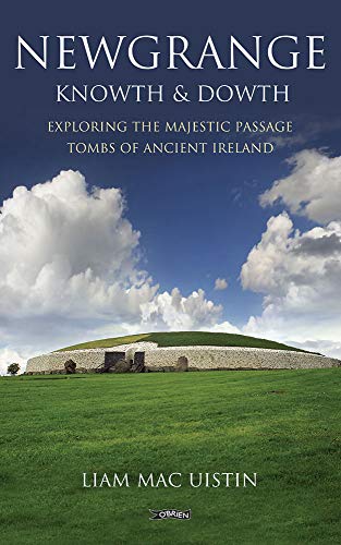 Newgrange, Knowth and Dowth: Exploring the Majestic Passage Tombs of Ancient Ireland von O'Brien Press Ltd