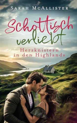 Schottisch verliebt: Herzknistern in den Highlands von Independently published