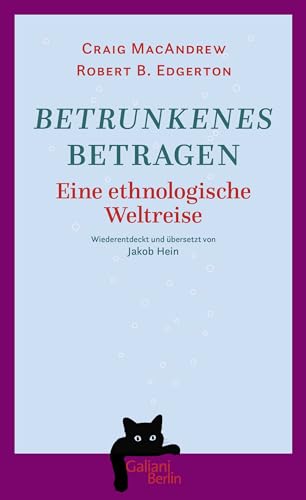 Betrunkenes Betragen: Eine ethnologische Weltreise. Wiederentdeckt und übersetzt von Jakob Hein von Galiani-Berlin