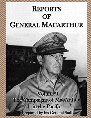 Reports of General MacArthur: The Campaigns of MacArthur in the Pacific Volume 1