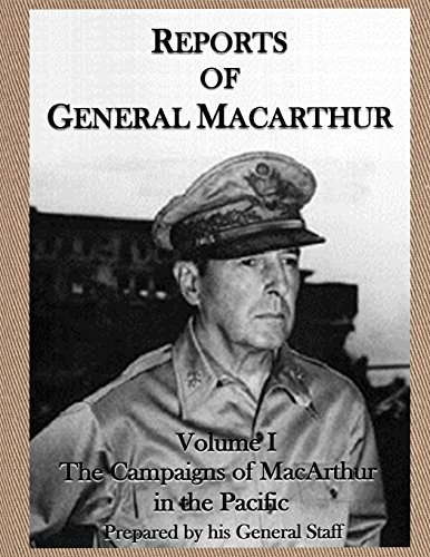 Reports of General MacArthur: The Campaigns of MacArthur in the Pacific Volume 1 Reports of General MacArthur: The Campaigns of MacArthur in the Pacific Volume 1