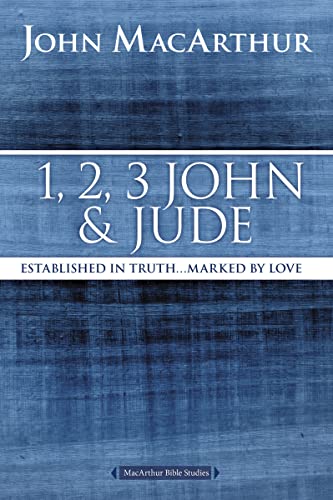 1, 2, 3 John and Jude: Established in Truth ... Marked by Love (MacArthur Bible Studies)
