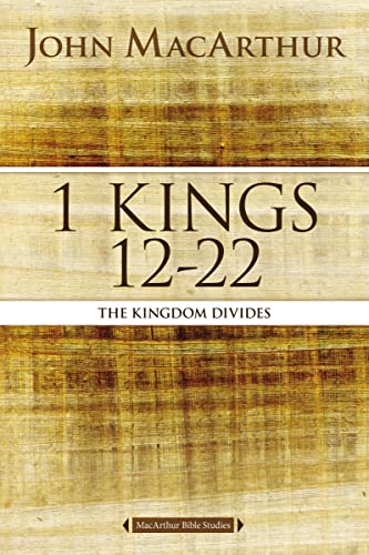 1 Kings 12 to 22: The Kingdom Divides (MacArthur Bible Studies)
