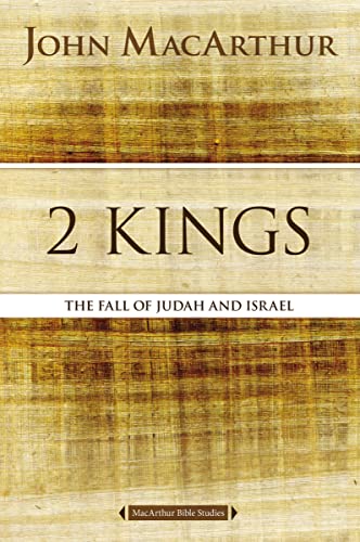 2 Kings: The Fall of Judah and Israel (MacArthur Bible Studies)