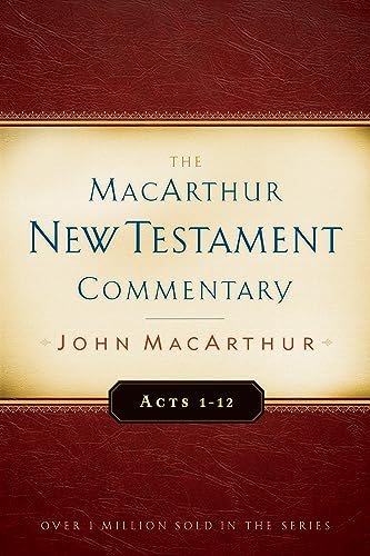 Acts 1-12: A Macarthur New Testament Commentary: Volume 13 Acts 1-12: A Macarthur New Testament Commentary: Volume 13