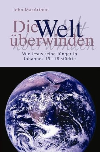 Die Welt überwinden: Wie Jesus seine Jünger in Johannes 13-16 stärkte