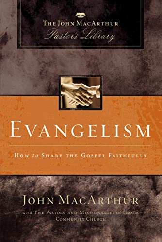 Evangelism: How to Share the Gospel Faithfully (MacArthur Pastor's Library)
