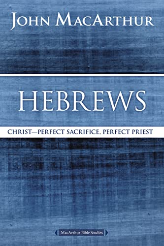 Hebrews: Christ: Perfect Sacrifice, Perfect Priest (MacArthur Bible Studies) von Thomas Nelson
