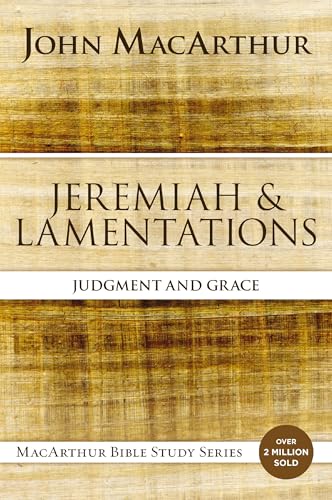 Jeremiah and Lamentations: Judgment and Grace (MacArthur Bible Studies)