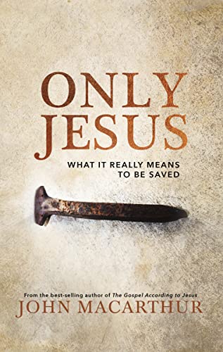 Only Jesus: What It Really Means to Be Saved von Thomas Nelson