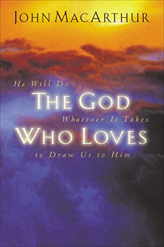 God Who Loves: He Will Do Whatever It Takes To Draw Us To Him von W Publishing Group