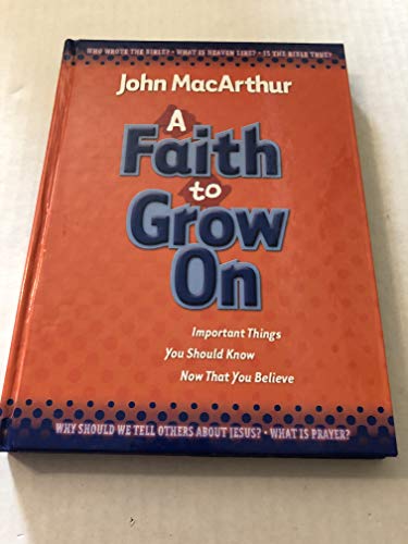 A Faith to Grow on: Important Things You Should Know Now That You Believe A Faith to Grow on: Important Things You Should Know Now That You Believe