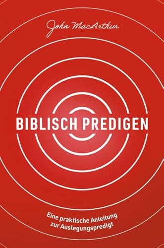 Biblisch predigen: Eine praktische Anleitung zur Auslegungspredigt Biblisch predigen: Eine praktische Anleitung zur Auslegungspredigt