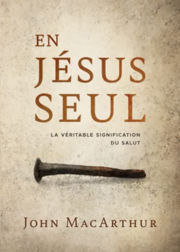 En Jésus seul: La véritable signification du salut von Éditions Impact
