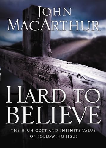 Hard To Believe: The High Cost and Infinite Value of Following Jesus Hard To Believe: The High Cost and Infinite Value of Following Jesus