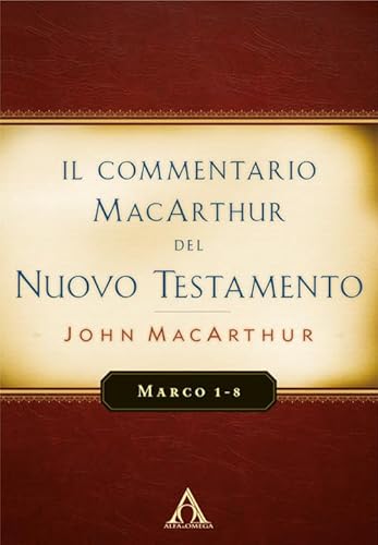 Il commentario MacArthur del Nuovo Testamento. Marco 1-8. Ediz. integrale (Commentari biblici) von Alfa & Omega