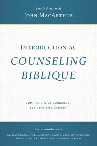 Introduction au counseling biblique: Comprendre et conseiller les gens bibliquement Introduction au counseling biblique: Comprendre et conseiller les gens bibliquement