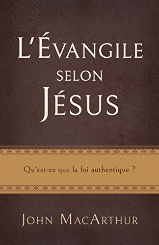 L'Évangile selon Jésus (The Gospel According to Jesus): Qu'est-ce que la foi authentique ? von Unknown