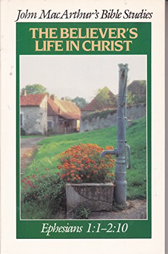 The Believer's Life in Christ (John Macarthur's Bible Studies)