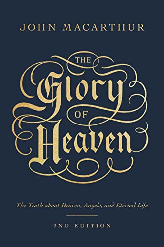 The Glory of Heaven: The Truth About Heaven, Angels, and Eternal Life