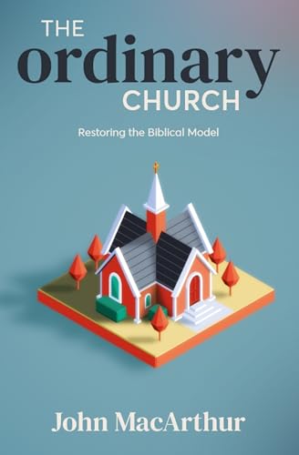 The Ordinary Church: Restoring the Biblical Model von CLC Publications