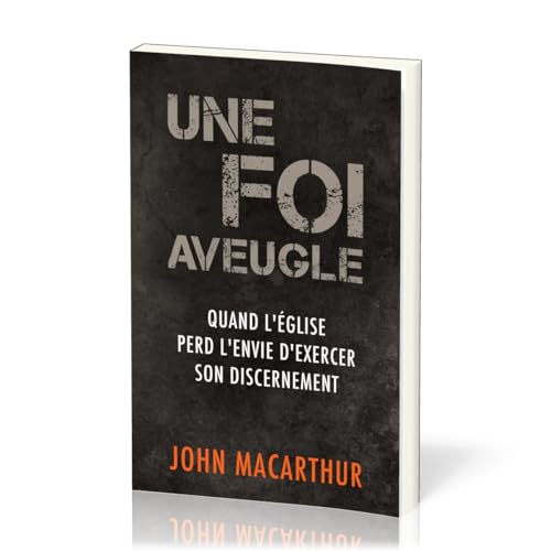 Une foi aveugle: Quand l’Église perd l’envie d’exercer son discernement von Éditions Impact