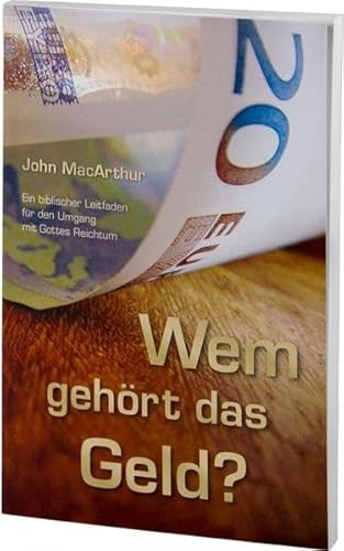 Wem gehört das Geld?: Ein biblischer Leitfaden für den Umgang mit Gottes Reichtum Wem gehört das Geld?: Ein biblischer Leitfaden für den Umgang mit Gottes Reichtum