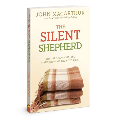 The Silent Shepherd: The Care, Comfort, and Correction of the Holy Spirit (John MacArthur Study)