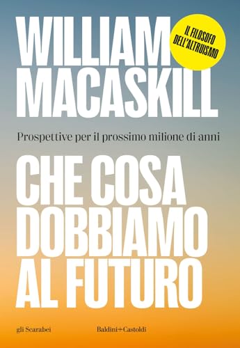 Che cosa dobbiamo al futuro. Prospettive per il prossimo milione di anni (Gli scarabei) von Baldini + Castoldi