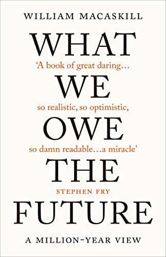 What We Owe The Future: The Sunday Times Bestseller