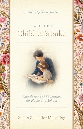 For the Children's Sake: Foundations of Education for Home and School von Crossway Books