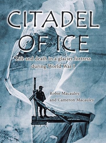 Citadel of Ice: Life and death in a glacier fortress during World War I von iUniverse
