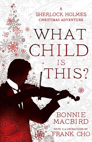 What Child is This?: Inspired by Conan Doyle’s ‘The Blue Carbuncle’, Sherlock Holmes solves two brand new Christmas mysteries in Victorian London (A Sherlock Holmes Adventure)