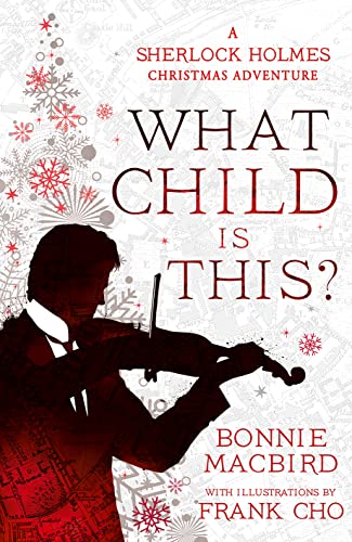 What Child is This?: Inspired by Conan Doyle’s ‘The Blue Carbuncle’, Sherlock Holmes solves two brand new Christmas mysteries in Victorian London (A Sherlock Holmes Adventure)