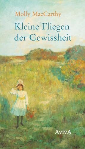 Kleine Fliegen der Gewissheit: Eine Kindheit im 19. Jahrhundert
