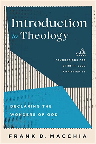 Introduction to Theology: Declaring the Wonders of God (Foundations for Spirit-Filled Christianity) von Baker Academic