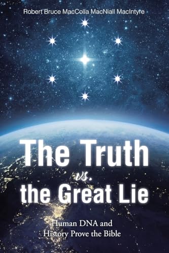 The Truth vs. the Great Lie: Human DNA and History Prove The Bible von Christian Faith Publishing