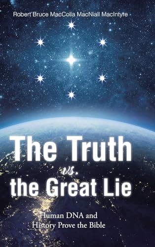 The Truth vs. the Great Lie: Human DNA and History Prove The Bible von Christian Faith Publishing