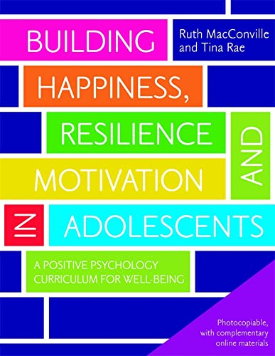 Building Happiness, Resilience and Motivation in Adolescents: A Positive Psychology Curriculum for Well-Being von Jessica Kingsley Publishers