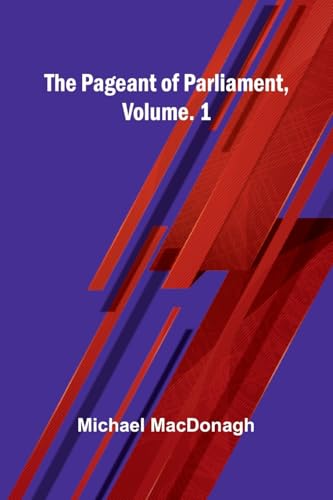 The Pageant Of Parliament, Vol. 1 von Alpha Edition