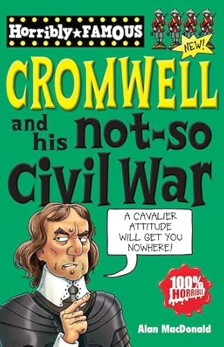 Oliver Cromwell and His Not-so Civil War (Horribly Famous S.)