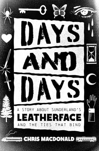 Days and Days: A Story about Sunderland's Leatherface and the Ties That Bind von ECW Press