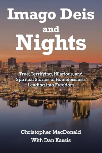 Imago Deis and Nights: True, Terrifying, Hilarious, and Spiritual Stories of Homelessness Leading into Freedom von Christian Faith Publishing
