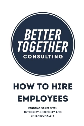 How to Hire Employees With Integrity, Intensity and Intentionality von Independently published