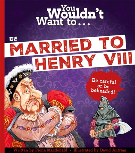 You Wouldn't Want To Be Married To Henry VIII! von Bonnier Books Ltd
