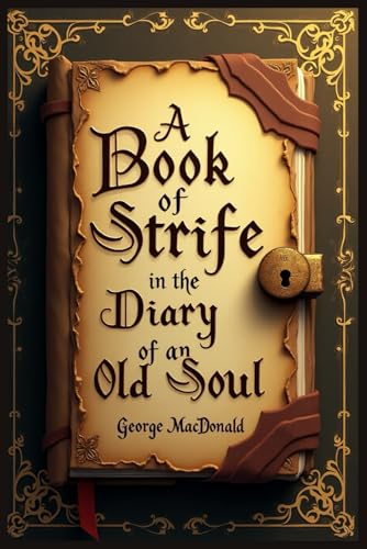 A Book of Strife in the Form of the Diary of an Old Soul A Book of Strife in the Form of the Diary of an Old Soul von Independently published