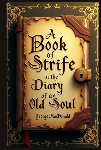 A Book of Strife in the Form of the Diary of an Old Soul A Book of Strife in the Form of the Diary of an Old Soul von Independently published