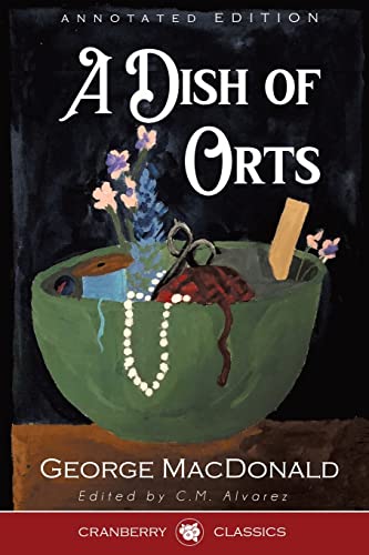 A Dish of Orts Annotated Edition: Chiefly Papers on the Imagination, and on Shakespeare A Dish of Orts Annotated Edition: Chiefly Papers on the Imagination, and on Shakespeare von Cranberry Classics