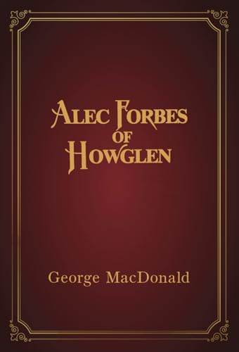 Alec Forbes of Howglen Mini Signature Edition (The George MacDonald Mini Signature Series) von Independently published